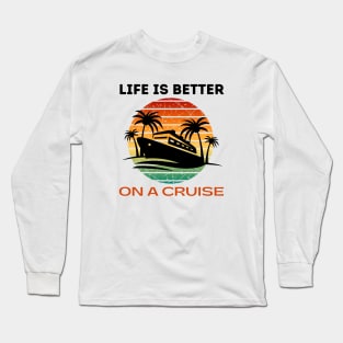 Life is better on a Cruise Men Women Cruising Long Sleeve T-Shirt